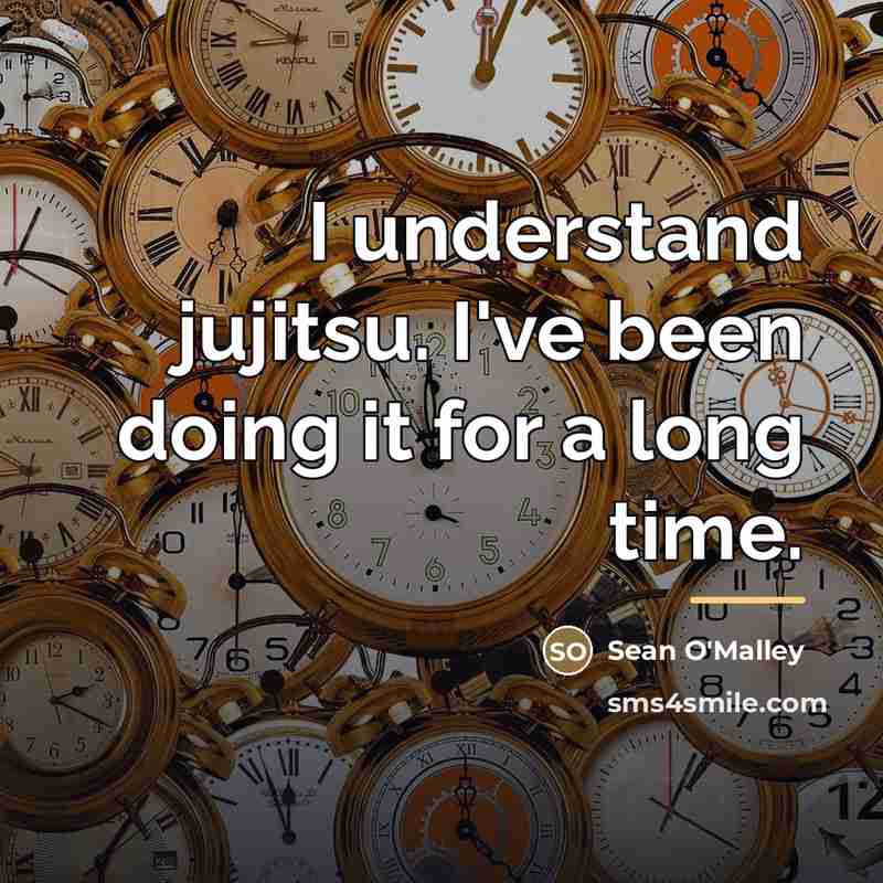 “I understand jujitsu. I've been doing it for a long…” quote by Sean O'Malley