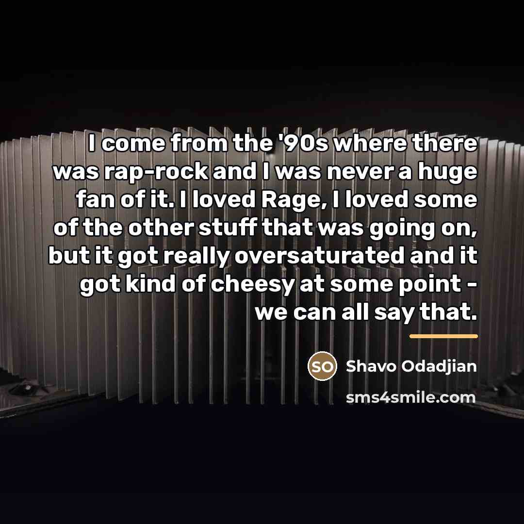 “I come from the '90s where there was rap-rock and…” quote by Shavo Odadjian