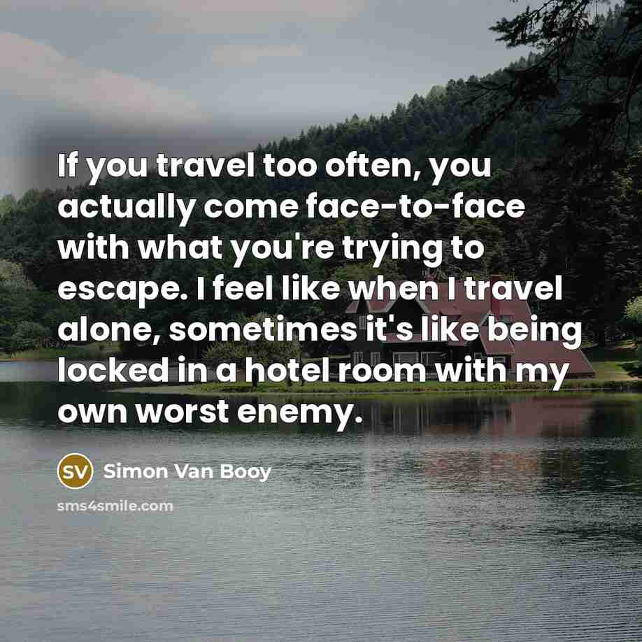 “If you travel too often, you actually come face-to-face with…” quote by Simon Van Booy