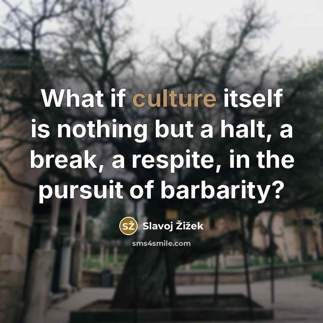 “What if culture itself is nothing but a halt, a…” quote by Slavoj Žižek