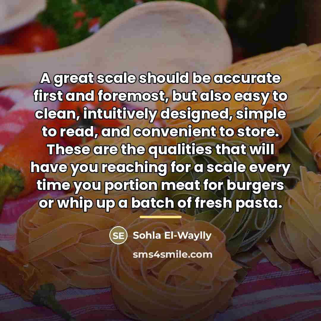 “A great scale should be accurate first and foremost, but…” quote by Sohla El-Waylly