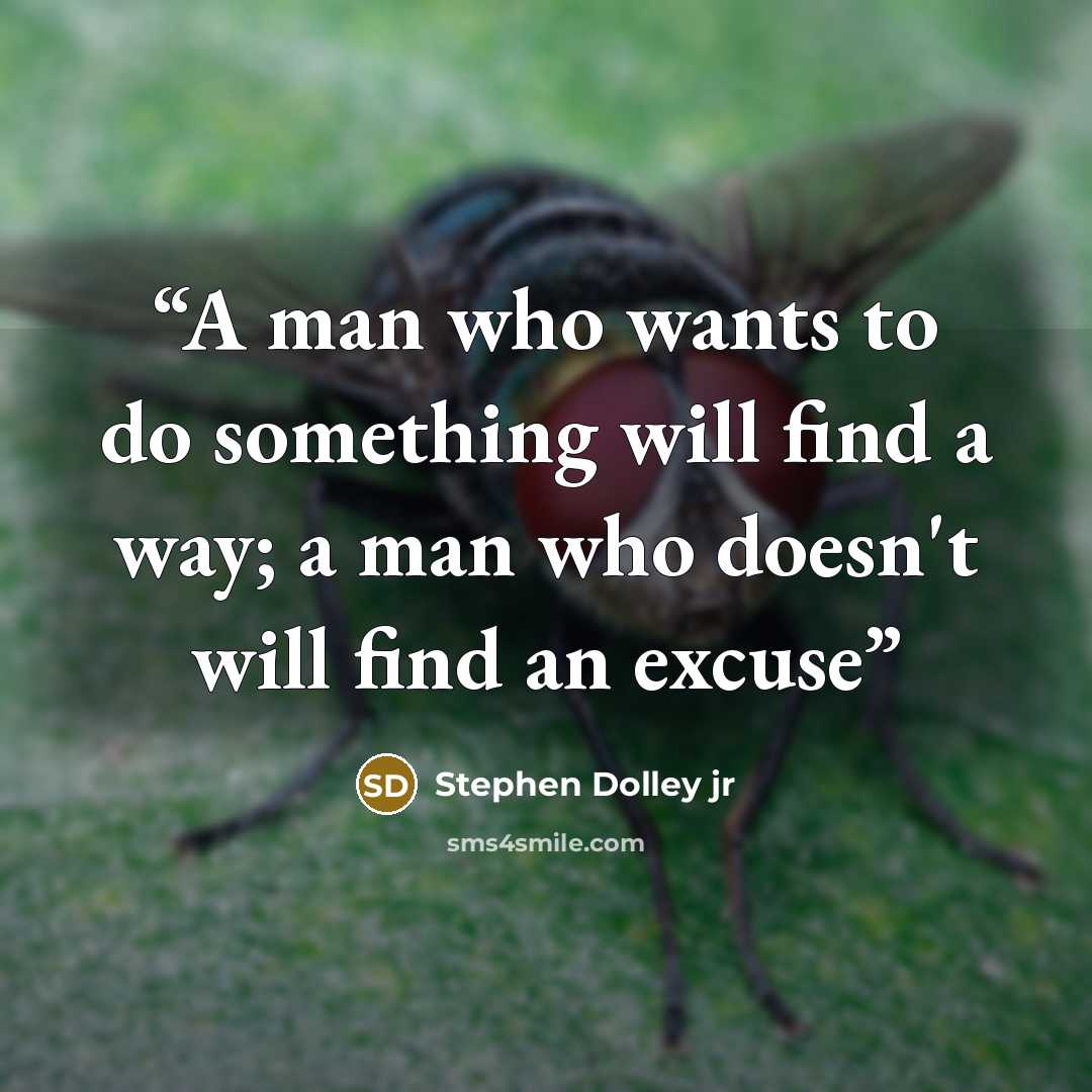 “A man who wants to do something will find a way; a man who doesn't will find an excuse” quote by Stephen Dolley jr