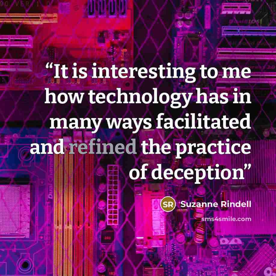 “It is interesting to me how technology has in many ways facilitated and refined the practice of deception” quote by Suzanne Rindell