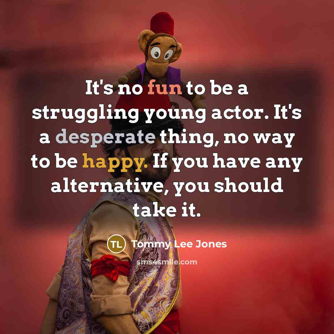“It's no fun to be a struggling young actor. It's…” quote by Tommy Lee Jones