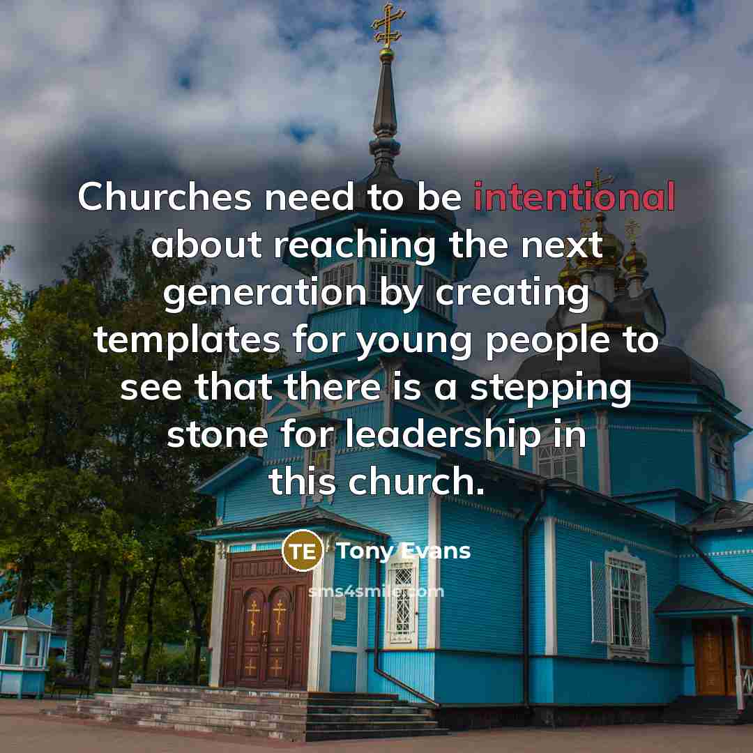 “Churches need to be intentional about reaching the next generation…” quote by Tony Evans