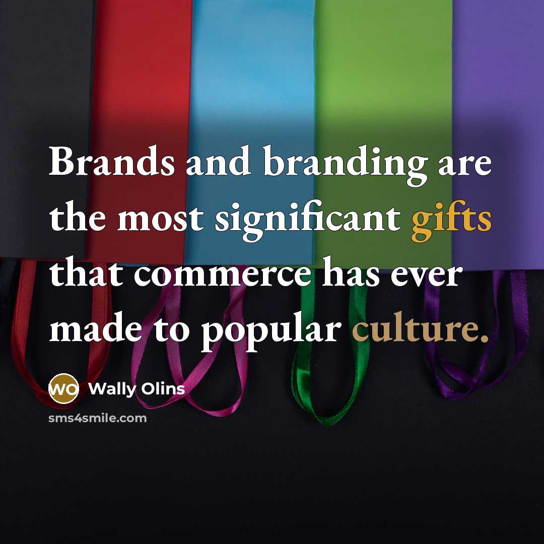 “Brands and branding are the most significant gifts that commerce…” quote by Wally Olins