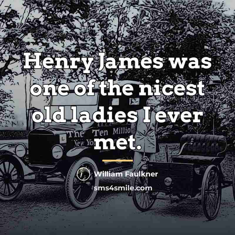 “Henry James was one of the nicest old ladies I…” quote by William Faulkner