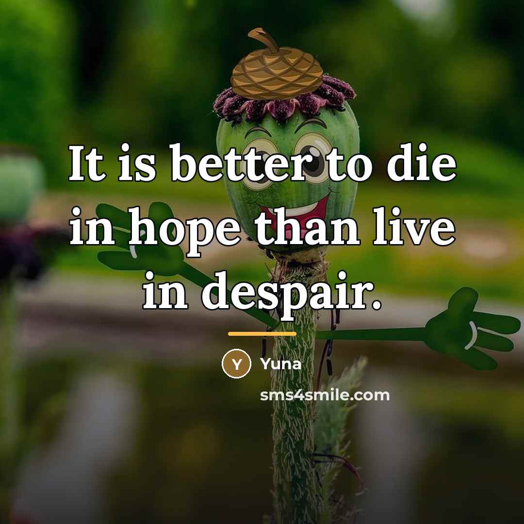 “It is better to die in hope than live in…” quote by Yuna