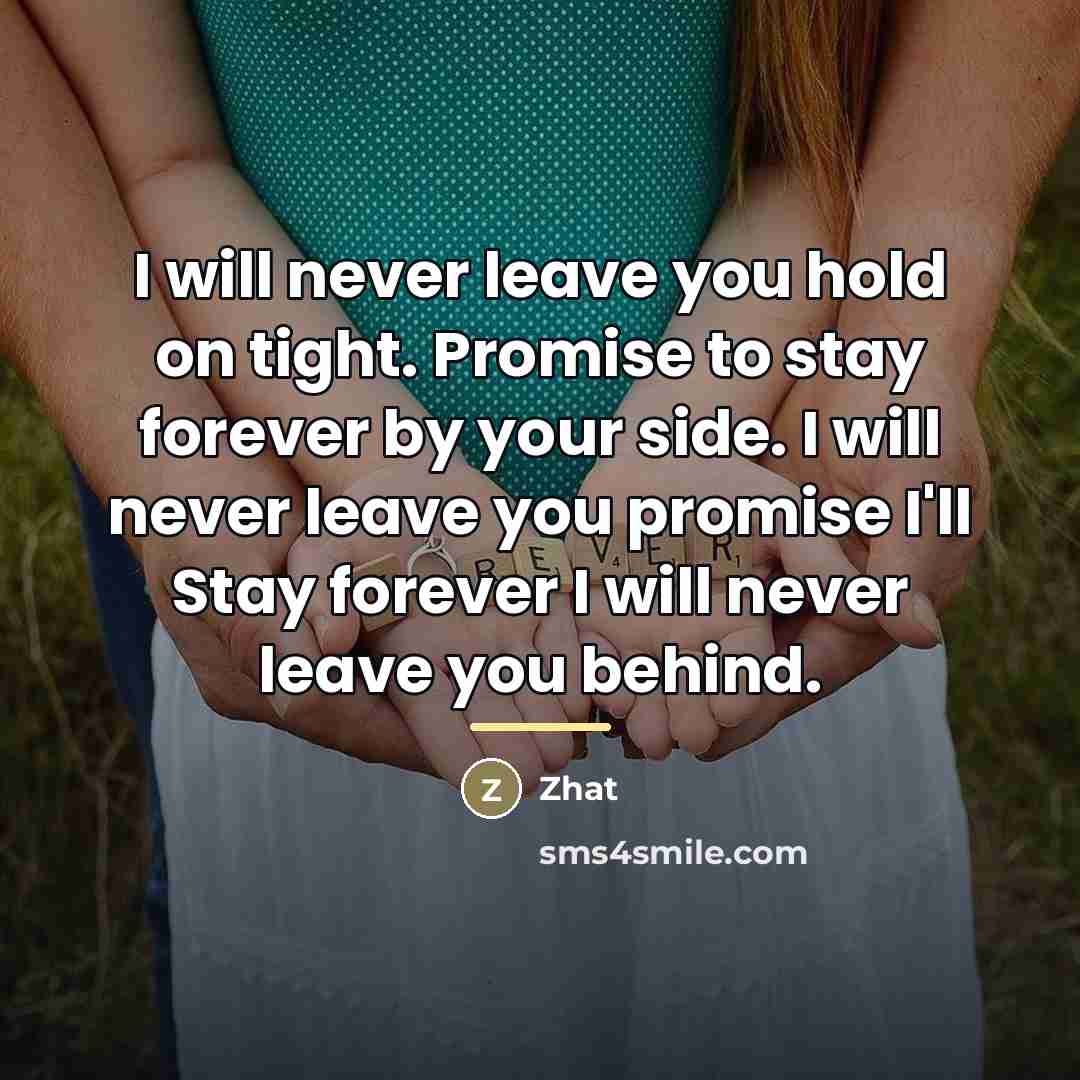 “I will never leave you hold on tight. Promise to…” quote by Zhat