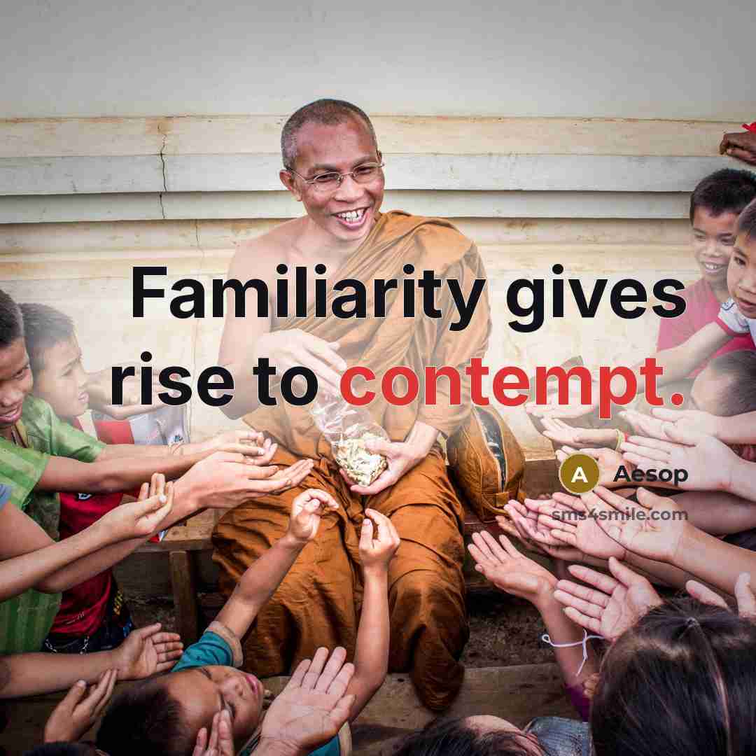 “Familiarity gives rise to contempt.…” quote by Aesop