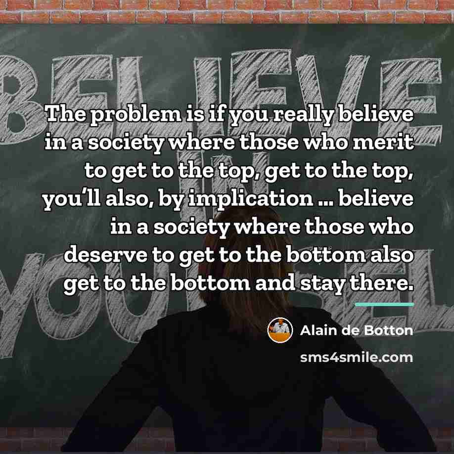 “The problem is if you really believe in a society…” quote by Alain de Botton
