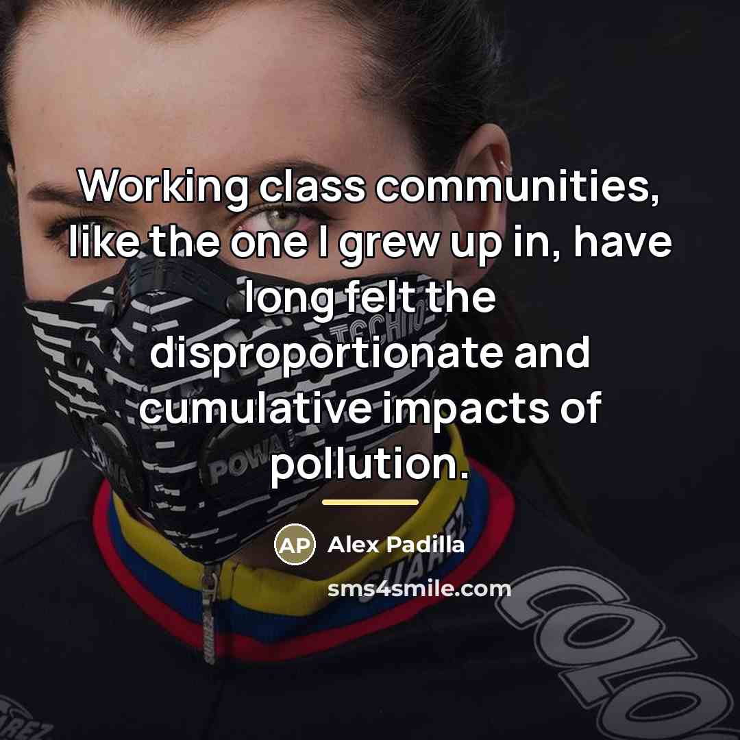 “Working class communities, like the one I grew up in,…” quote by Alex Padilla
