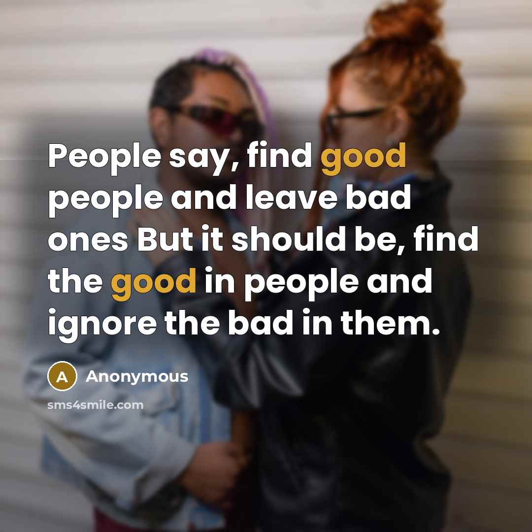 “People say, find good people and leave bad ones But…” quote by Anonymous