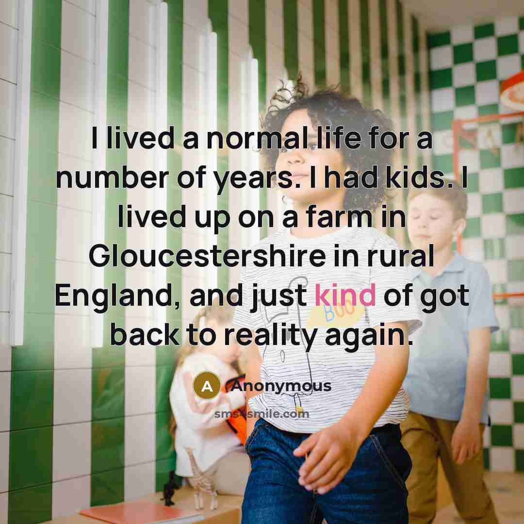 “I lived a normal life for a number of years.…” quote by Anonymous