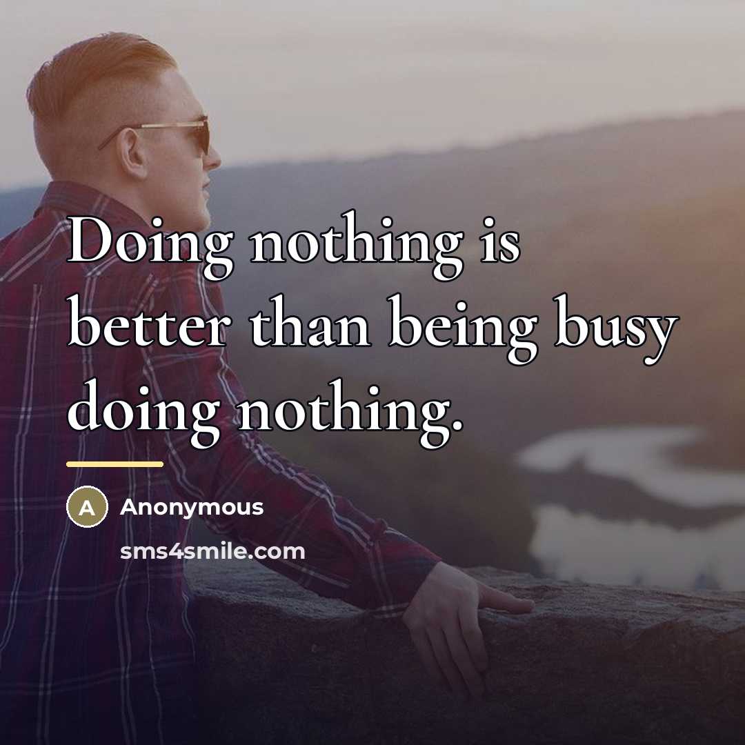 “Doing nothing is better than being busy doing nothing.…” quote by Anonymous