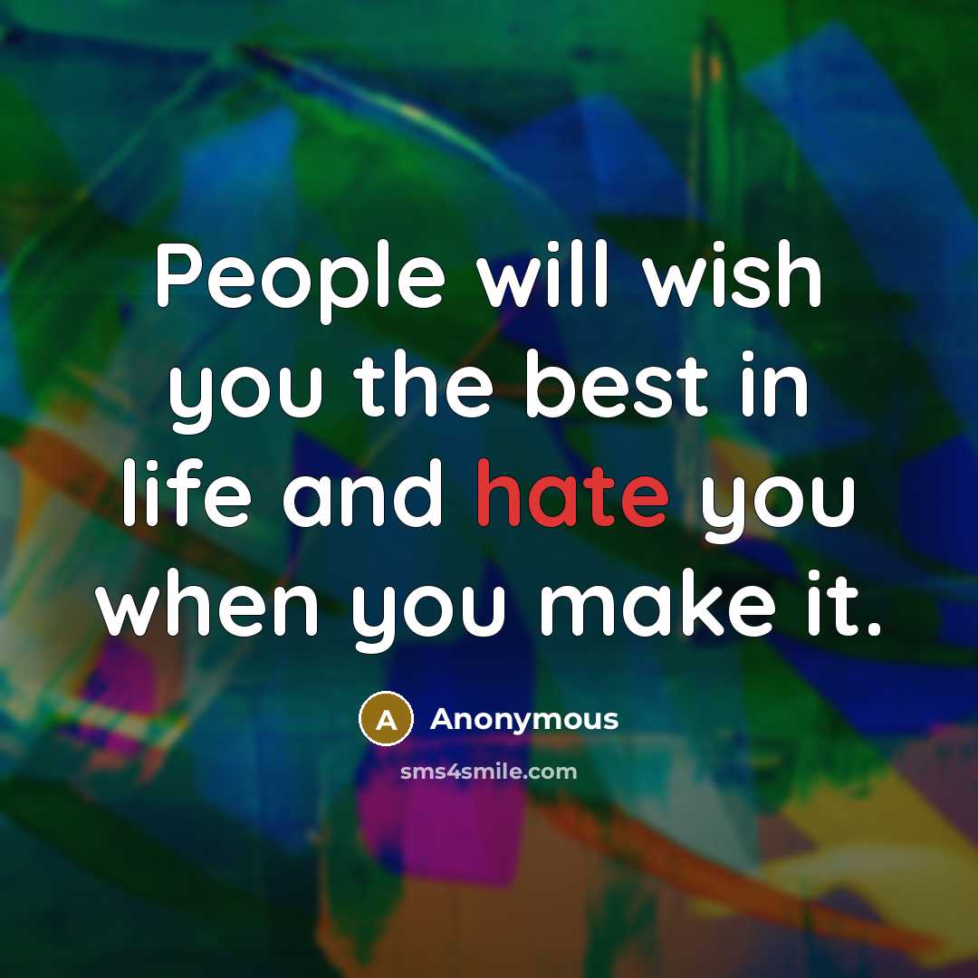 “People will wish you the best in life and hate…” quote by Anonymous