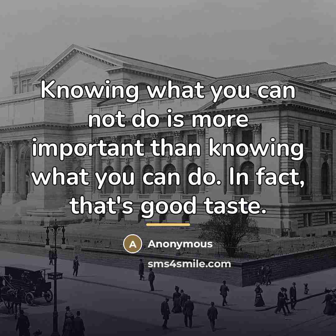 “Knowing what you can not do is more important than…” quote by Anonymous