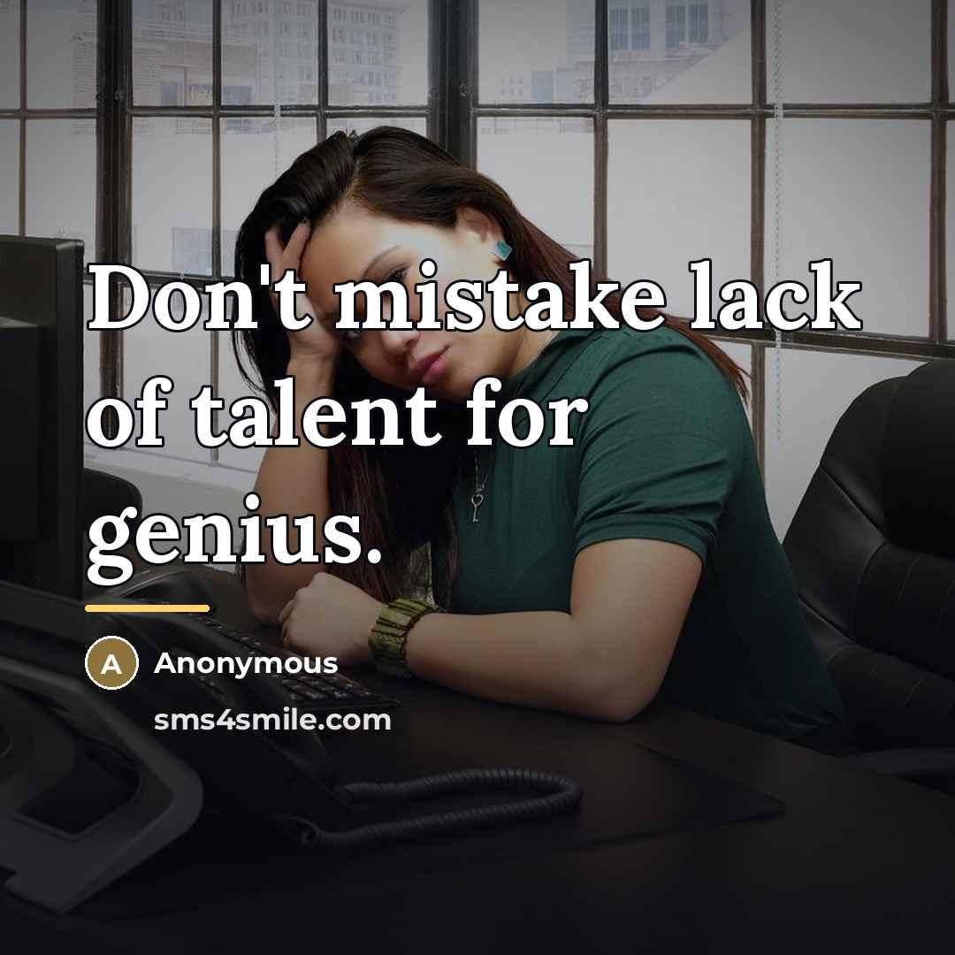 “Don't mistake lack of talent for genius.…” quote by Anonymous