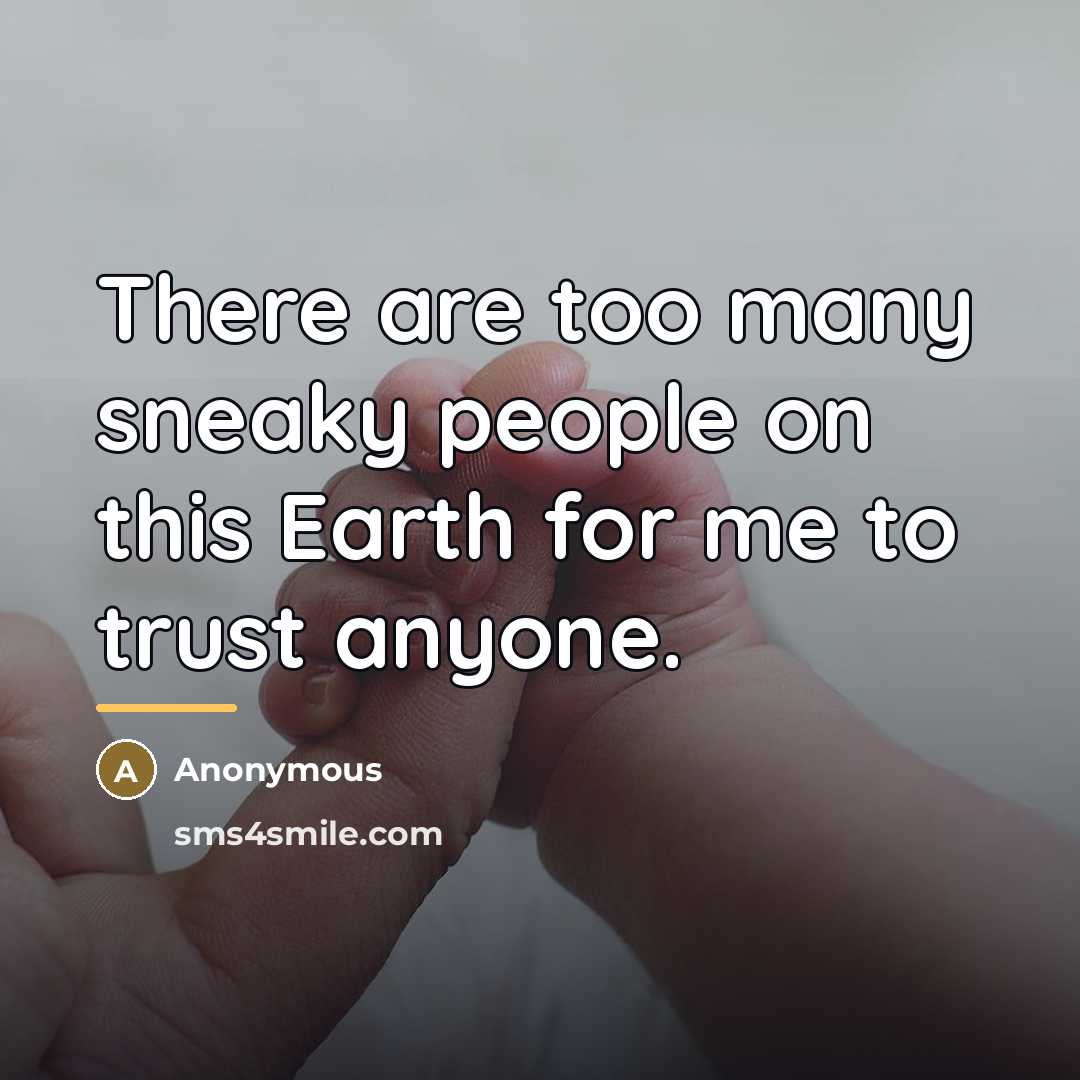 “There are too many sneaky people on this Earth for…” quote by Anonymous