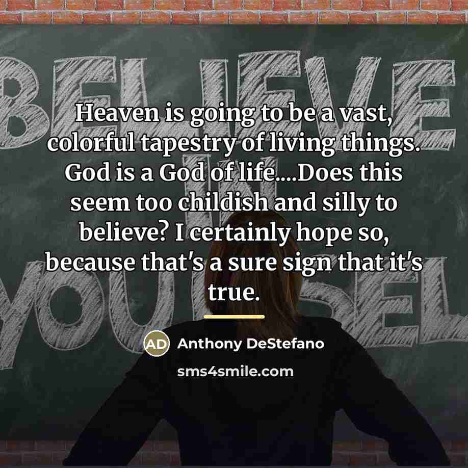 “Heaven is going to be a vast, colorful tapestry of…” quote by Anthony DeStefano
