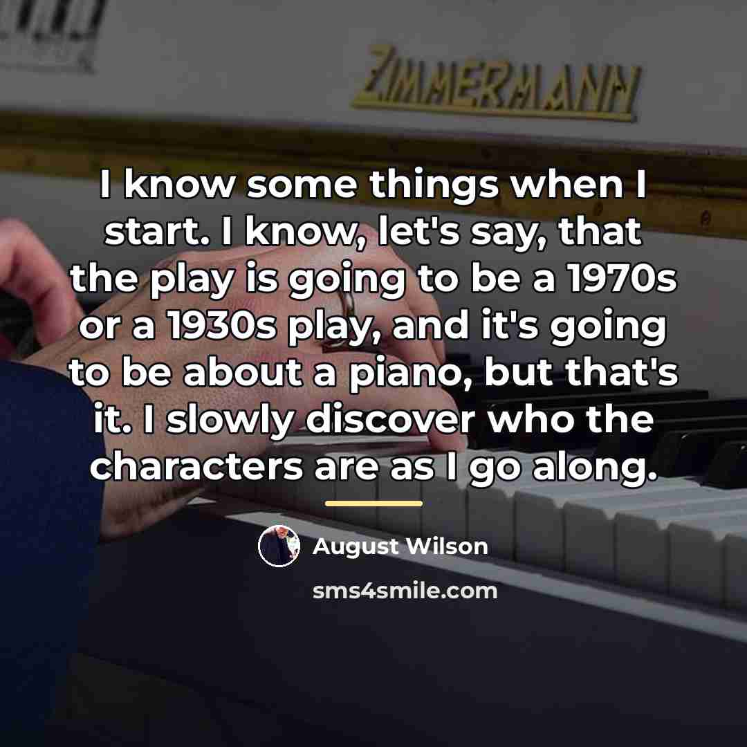 “I know some things when I start. I know, let's…” quote by August Wilson