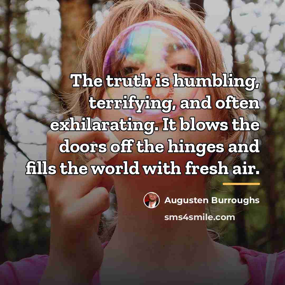 “The truth is humbling, terrifying, and often exhilarating. It blows…” quote by Augusten Burroughs