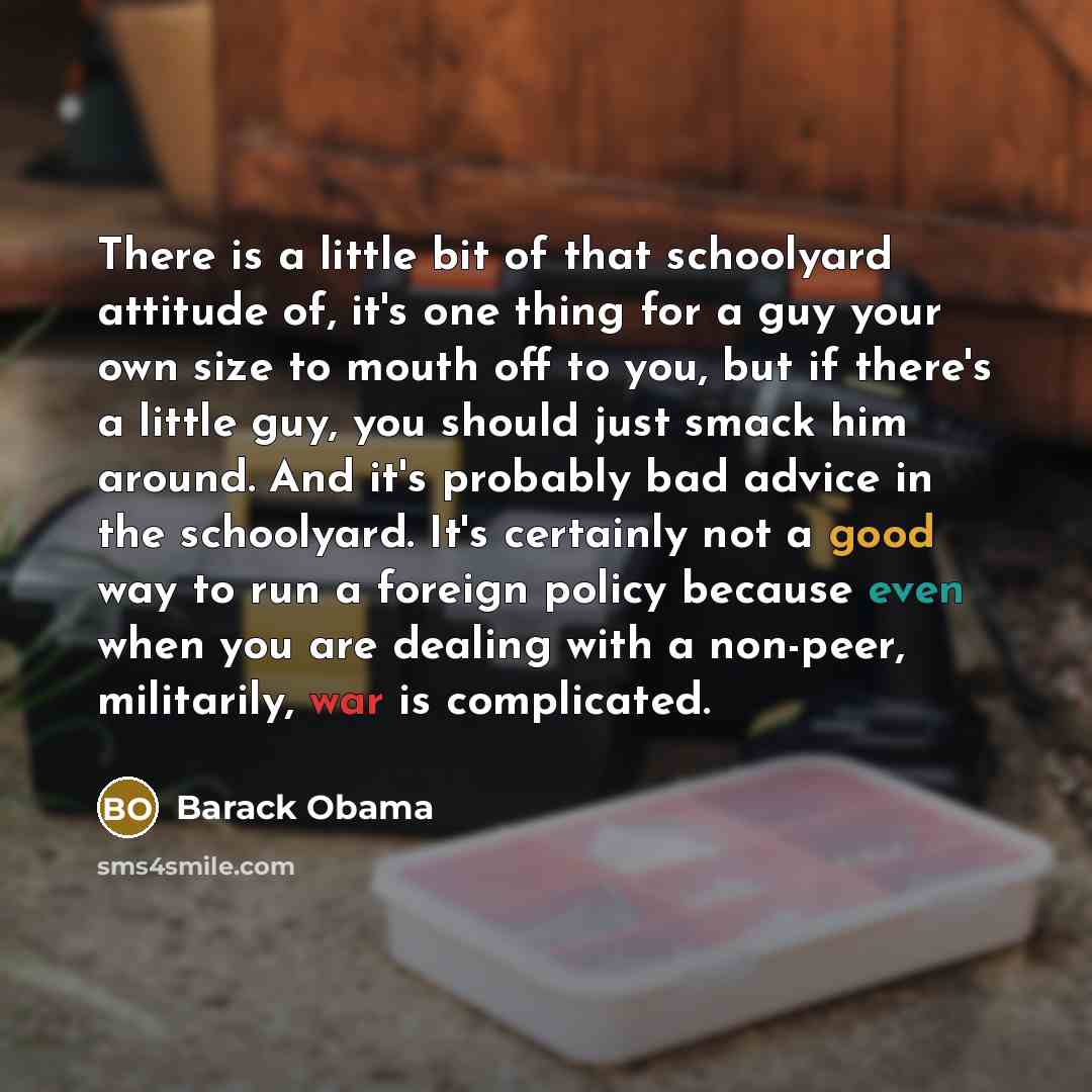 “There is a little bit of that schoolyard attitude of,…” quote by Barack Obama