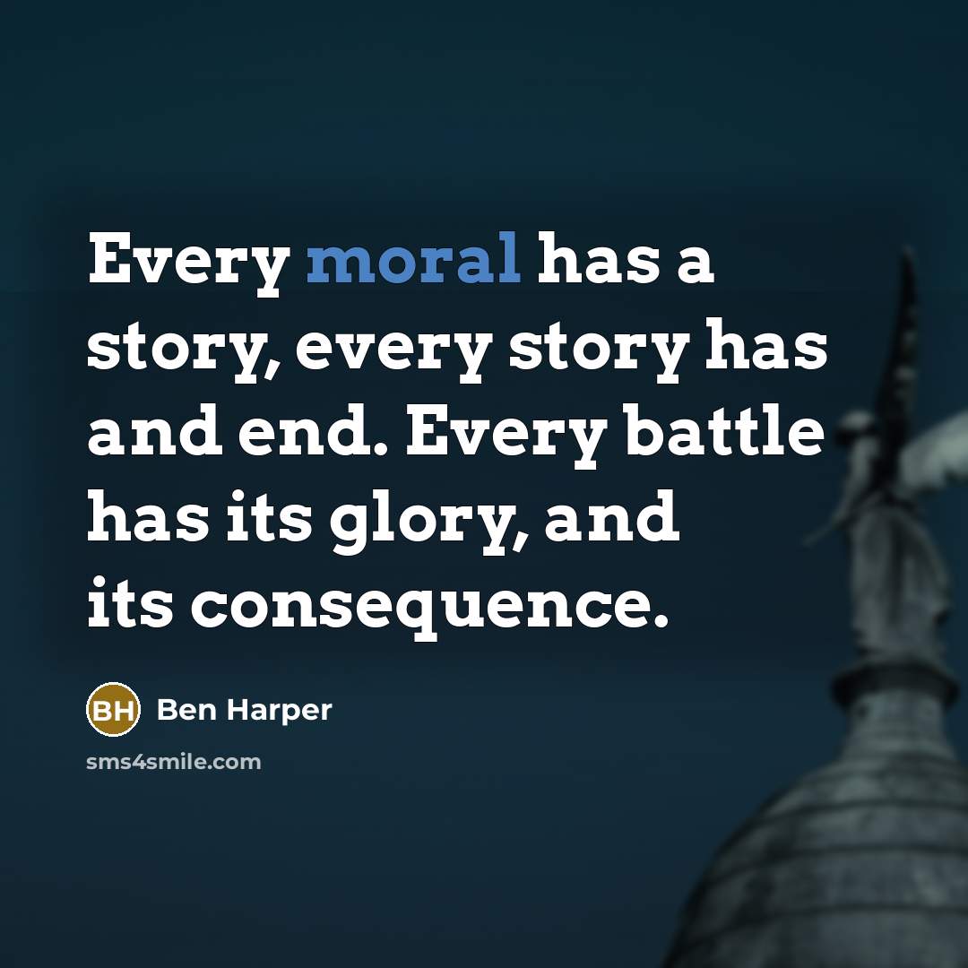 “Every moral has a story, every story has and end.…” quote by Ben Harper