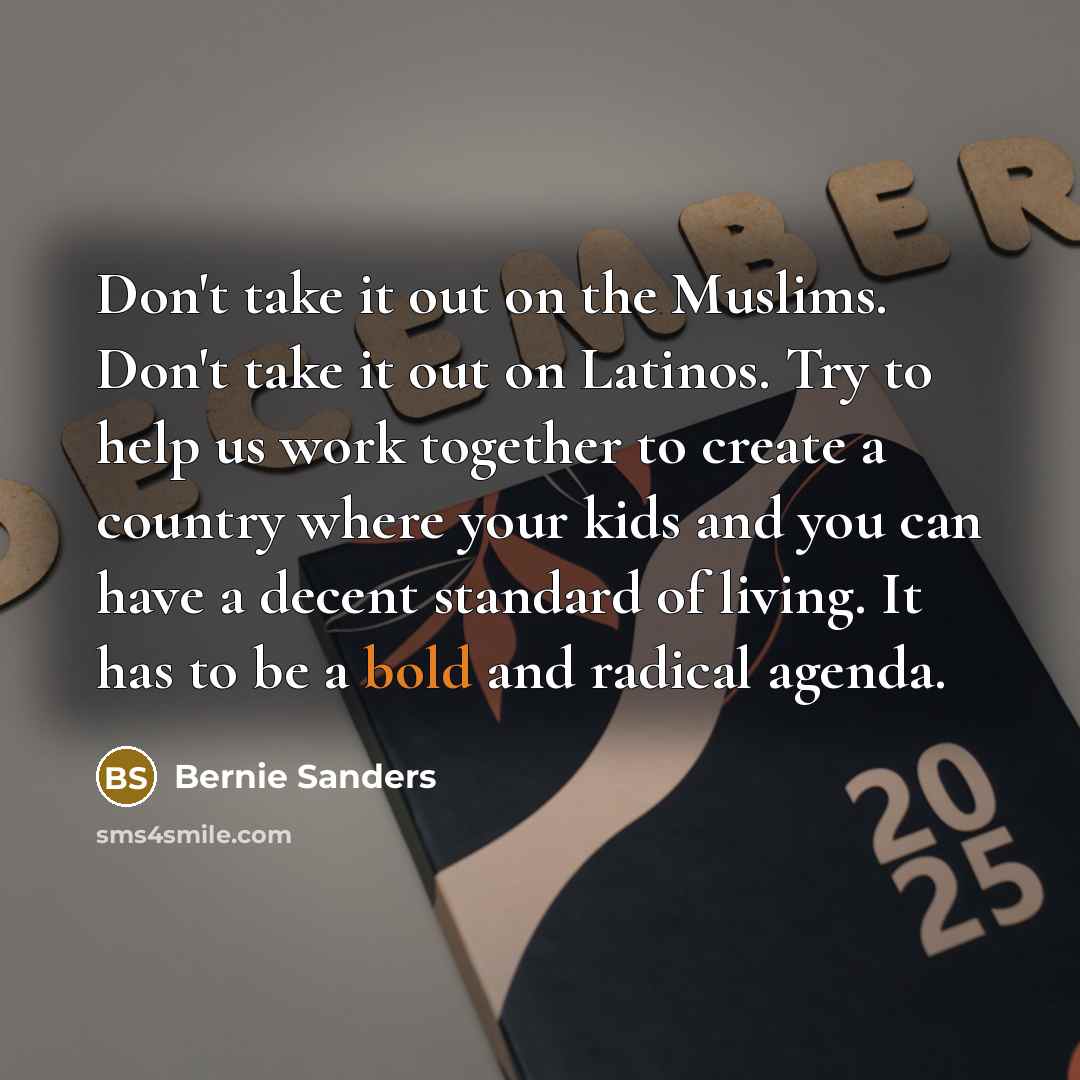 “Don`t take it out on the Muslims. Don`t take it…” quote by Bernie Sanders