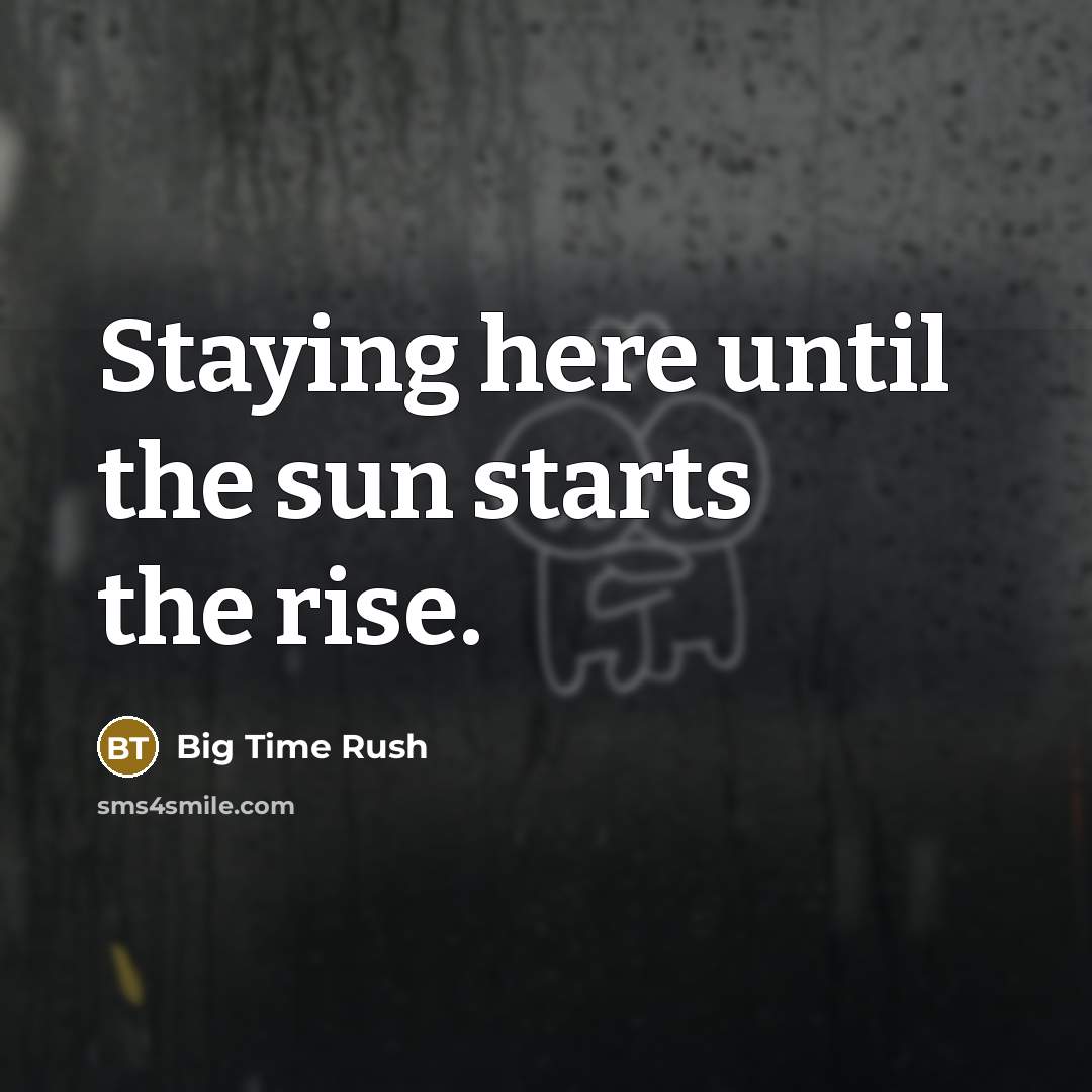 “Staying here until the sun starts the rise.…” quote by Big Time Rush