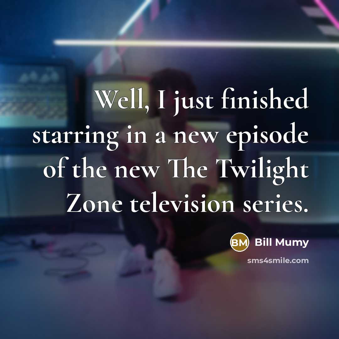 “Well, I just finished starring in a new episode of…” quote by Bill Mumy