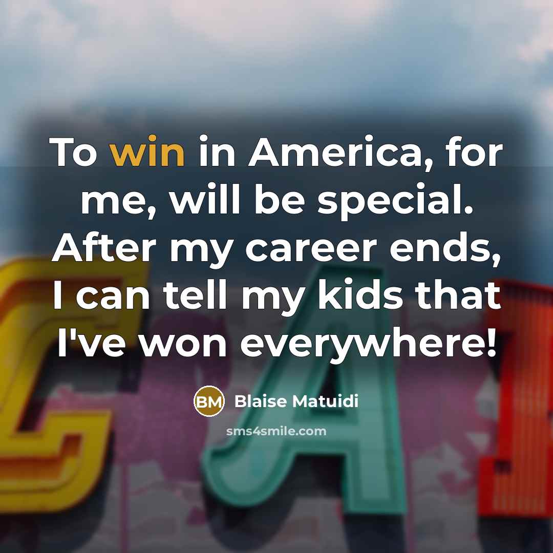“To win in America, for me, will be special. After…” quote by Blaise Matuidi
