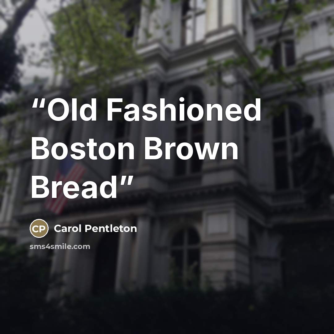 “Old Fashioned Boston Brown Bread” quote by Carol Pentleton