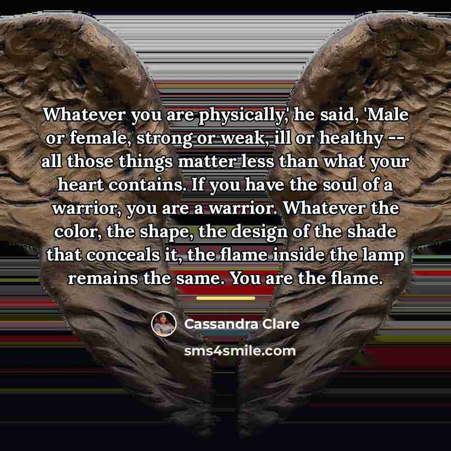 “Whatever you are physically,' he said, 'Male or female, strong…” quote by Cassandra Clare