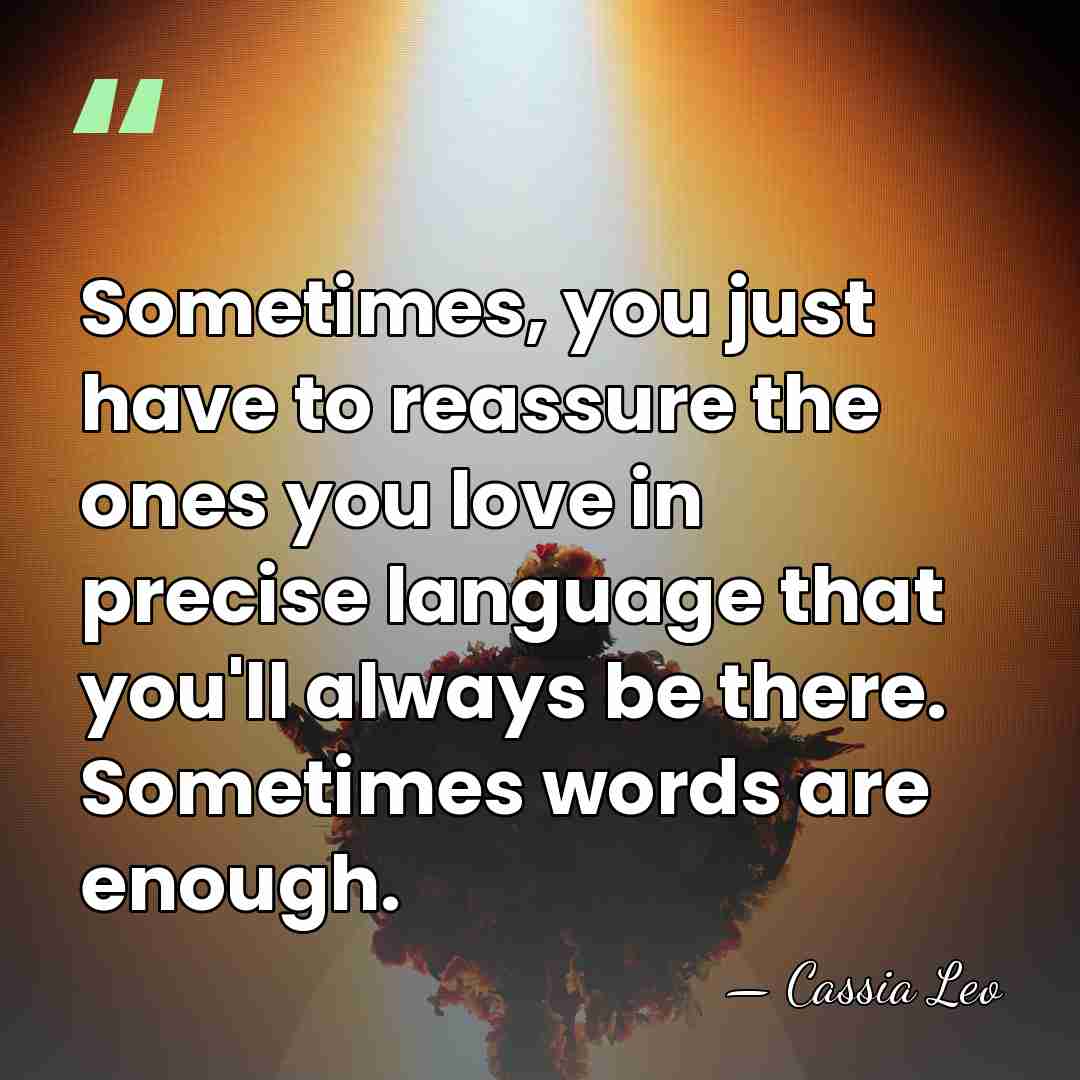 Sometimes, you just have to reassure the ones you love in precise&hellip; - Cassia Leo