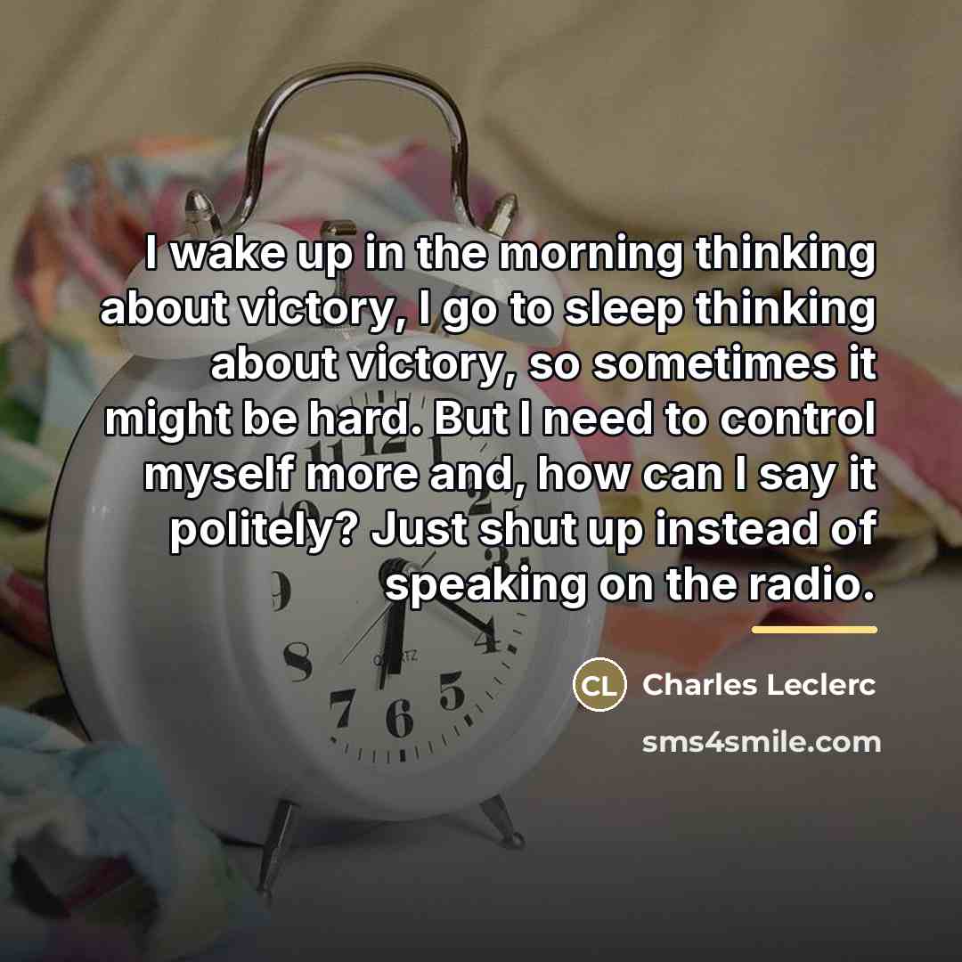 “I wake up in the morning thinking about victory, I…” quote by Charles Leclerc