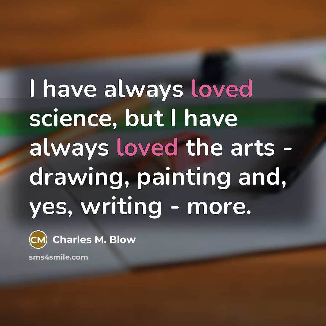 “I have always loved science, but I have always loved…” quote by Charles M. Blow