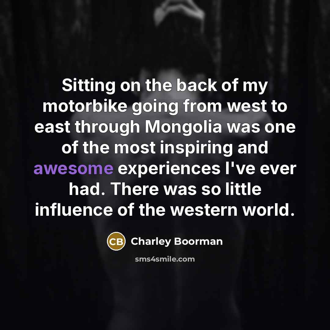 “Sitting on the back of my motorbike going from west…” quote by Charley Boorman