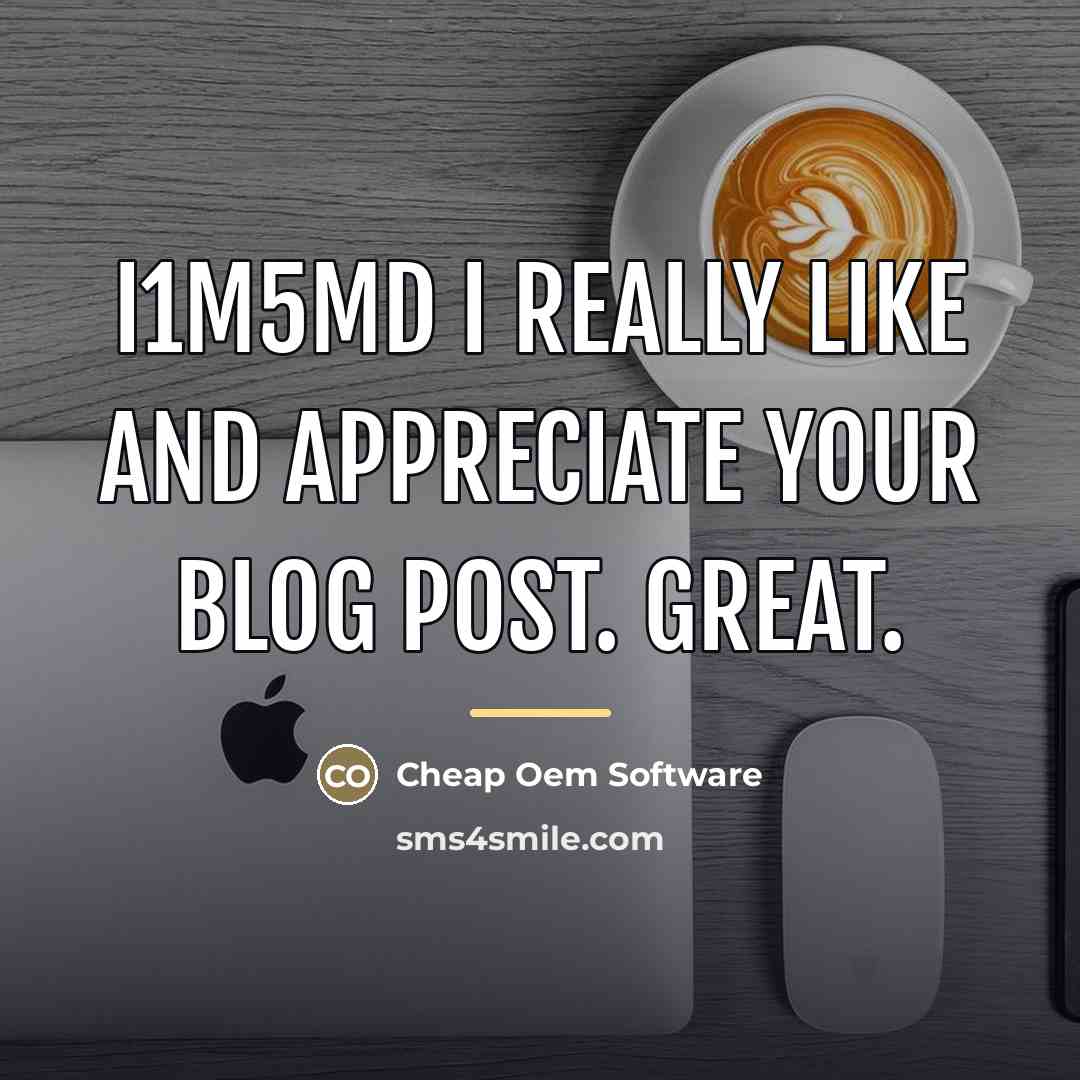 “I1M5MD I really like and appreciate your blog post. Great.…” quote by Cheap Oem Software