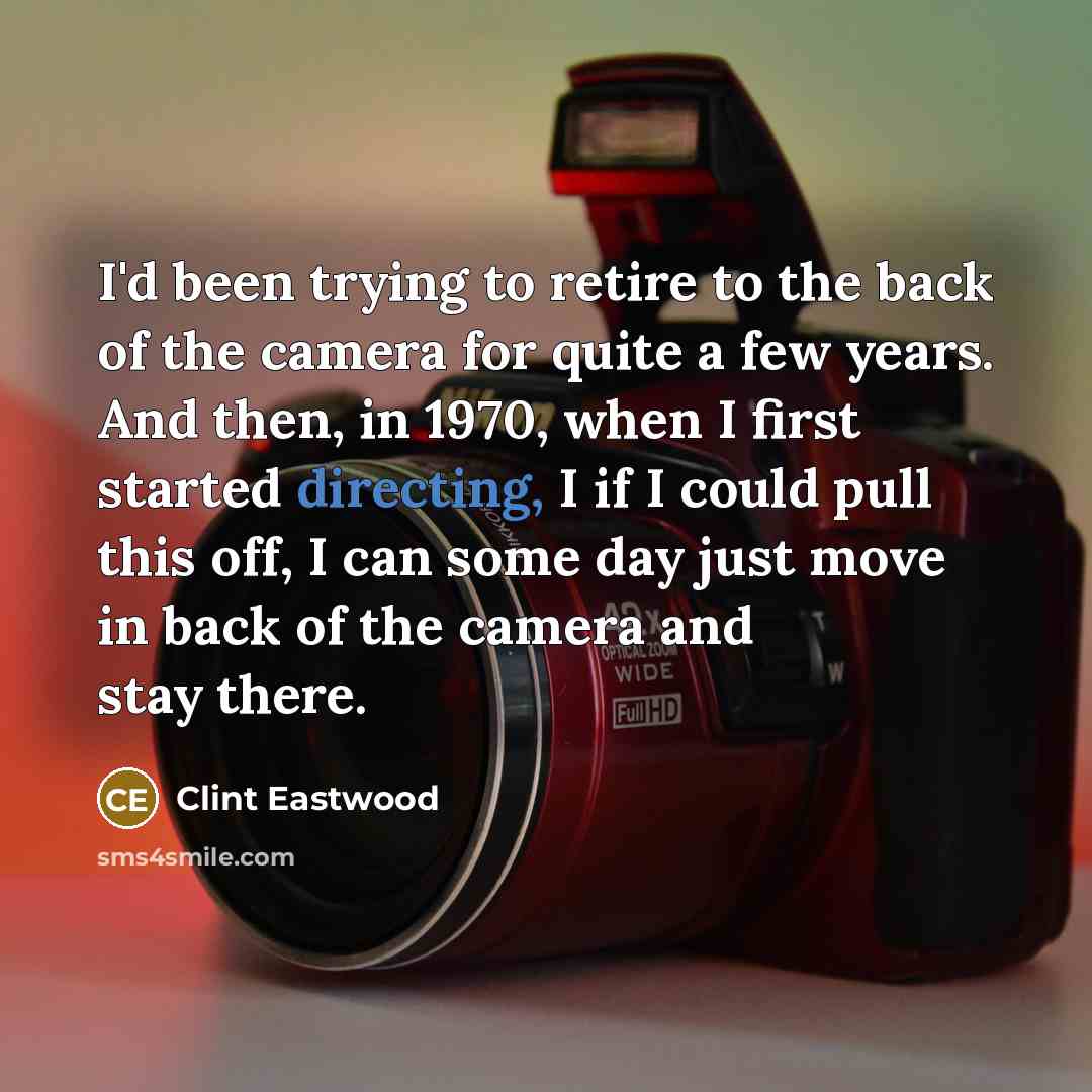 “I'd been trying to retire to the back of the…” quote by Clint Eastwood