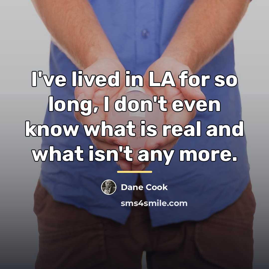 “I've lived in LA for so long, I don't even…” quote by Dane Cook