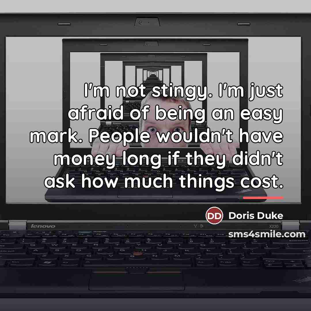 “I'm not stingy. I'm just afraid of being an easy…” quote by Doris Duke