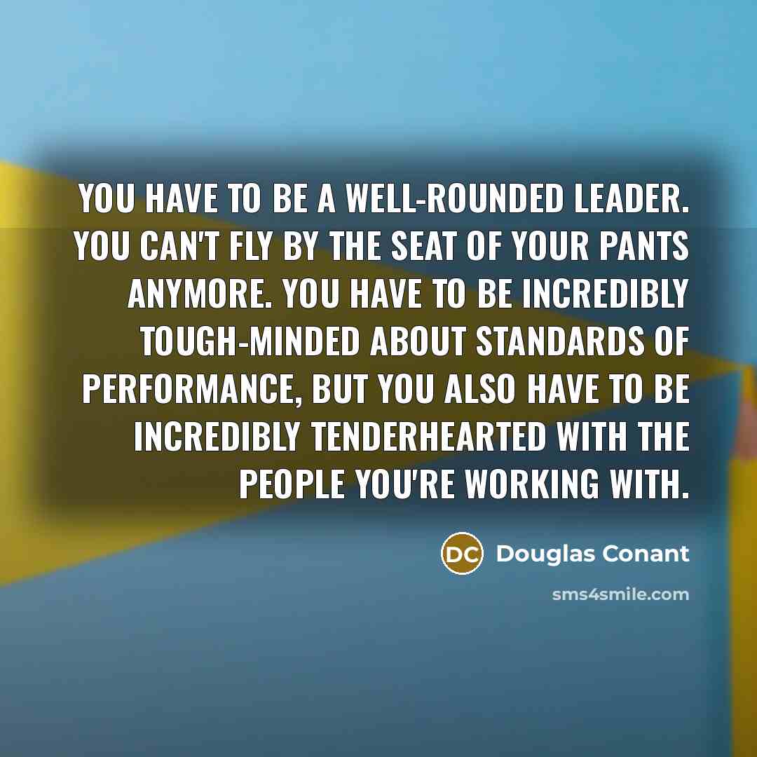 “You have to be a well-rounded leader. You can't fly…” quote by Douglas Conant
