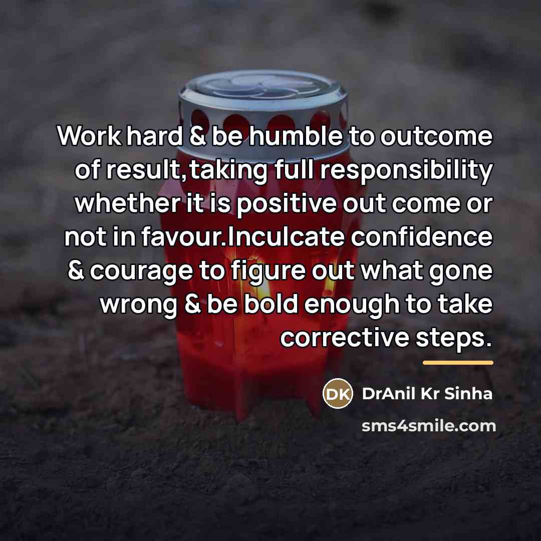 “Work hard & be humble to outcome of result,taking full…” quote by DrAnil Kr Sinha