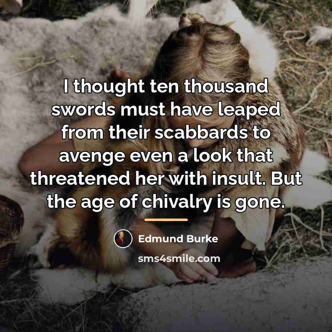 “I thought ten thousand swords must have leaped from their…” quote by Edmund Burke