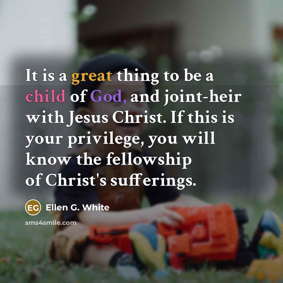 “It is a great thing to be a child of…” quote by Ellen G. White