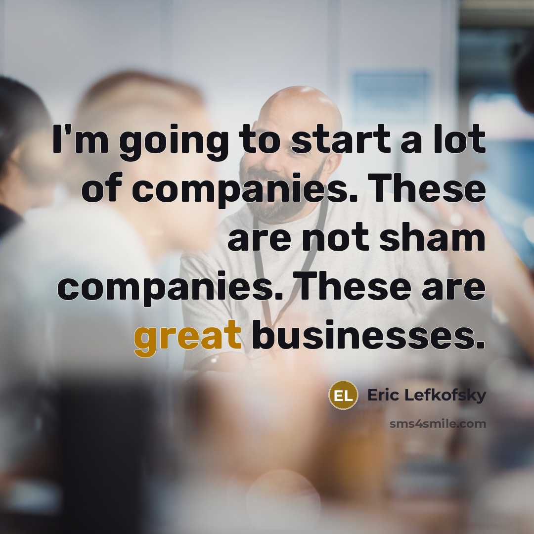 “I'm going to start a lot of companies. These are…” quote by Eric Lefkofsky
