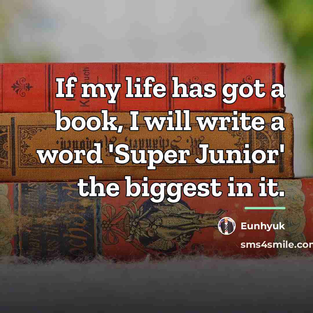 “If my life has got a book, I will write…” quote by Eunhyuk