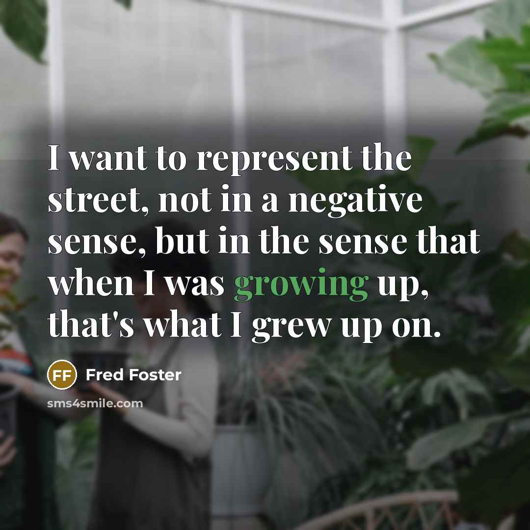 “I want to represent the street, not in a negative…” quote by Fred Foster