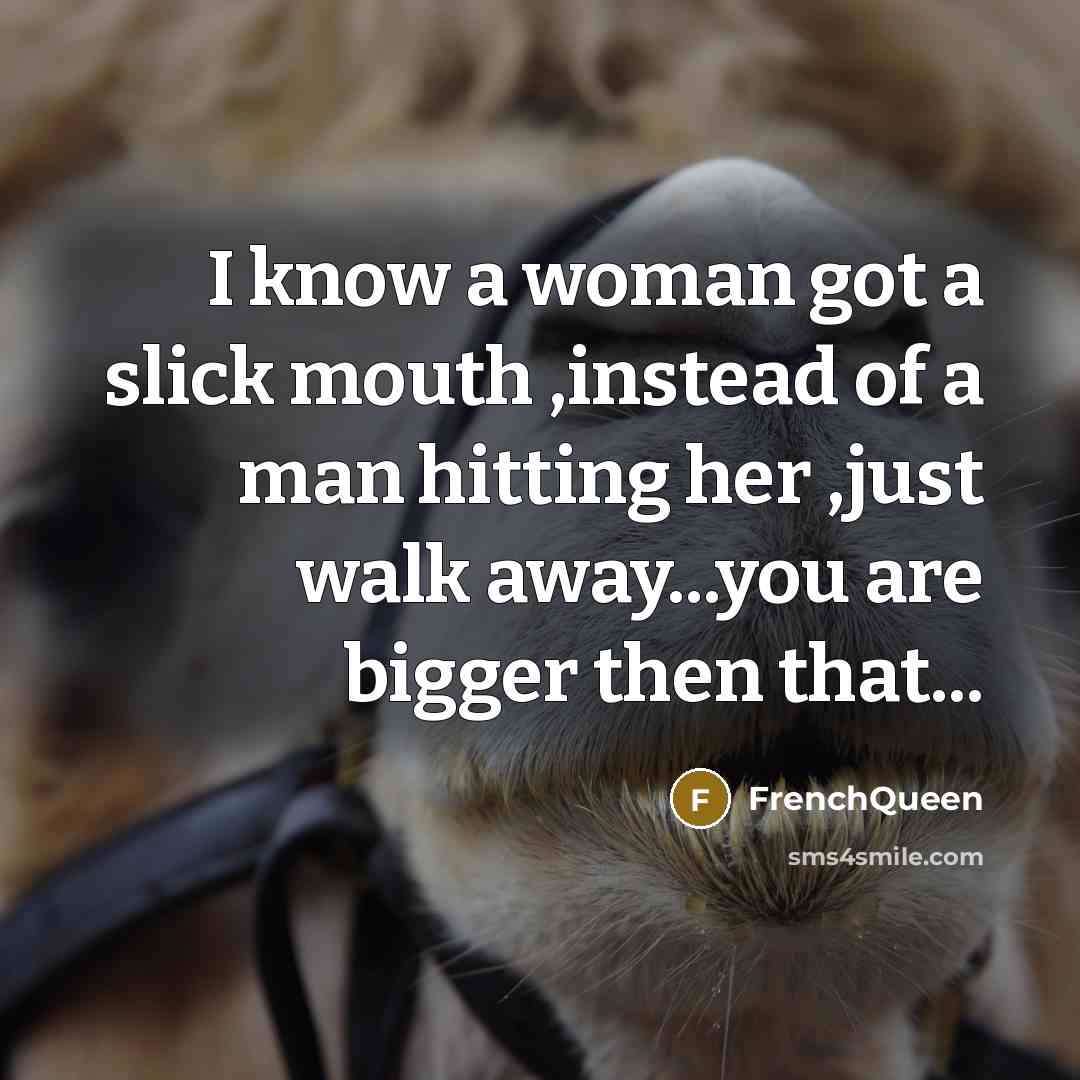 “I know a woman got a slick mouth ,instead of…” quote by FrenchQueen